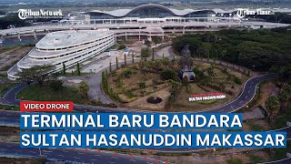 VIDEO DRONE; Terminal Baru Bandara Sultan Hasanuddin Makassar