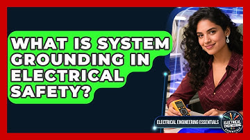 What Is System Grounding In Electrical Safety? - Electrical Engineering Essentials