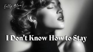 Enlly Blue - I Don’t Know How To Stay 