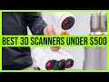 Best 3D Scanners Under $500 in 2020