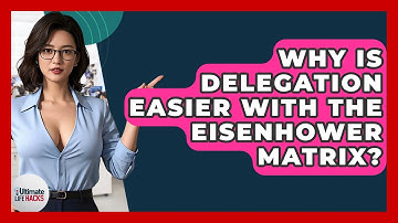 Why Is Delegation Easier With The Eisenhower Matrix? - Ultimate Life Hacks