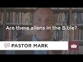 Are there aliens in the Bible?