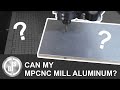 CAN MY MPCNC MILL ALUMINUM? | MY FIRST TRY TO MILL ALUMINUM