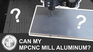 CAN MY MPCNC MILL ALUMINUM? | MY FIRST TRY TO MILL ALUMINUM