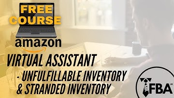 Amazon FBA VA Training Course (Unfulfillable Inventory & Stranded Inventory)