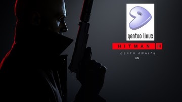 GENTOO LINUX GAMING - HITMAN 3