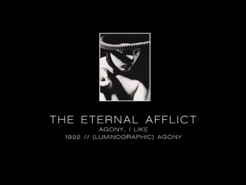 THE ETERNAL AFFLICT - Agony, I like ["(Luminographic) Agony" - 1992]