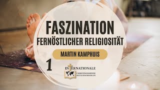 Faszination Fernöstlicher Religiosität | Martin Kamphuis | Internationale Christengemeinde