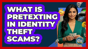 What Is Pretexting In Identity Theft Scams? - Ask Your Bank Teller