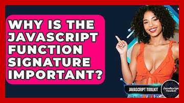 Why Is The JavaScript Function Signature Important? - JavaScript Toolkit