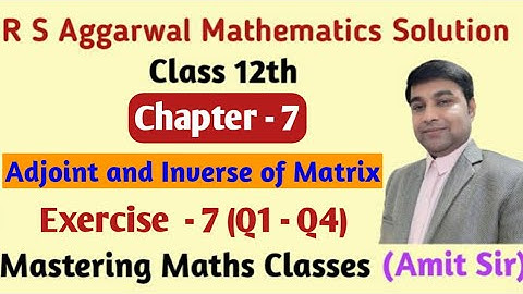 Adjoint and Inverse of Matrix || Chapter - 7 || R S Aggarwal Solution Class 12 || Ex-7 (Q1-Q4)