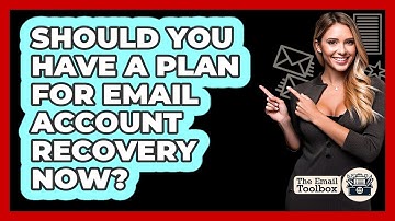 Should You Have A Plan For Email Account Recovery Now? - TheEmailToolbox.com
