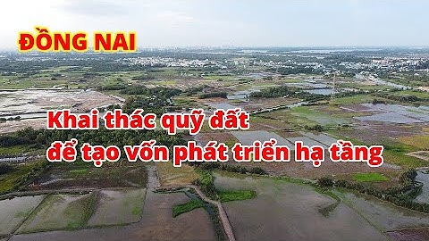 Đồng Nai: Khai thác quỹ đất để tạo vốn phát triển hạ tầng giao thông
