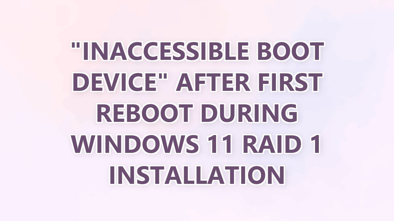 "Inaccessible Boot Device" after first reboot during Windows 11 RAID 1 ...