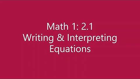 Math 1: 2.1 Writing & Interpreting Equations