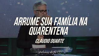 Cláudio Duarte - Arrume sua família na quarentena | Palavras de Fé