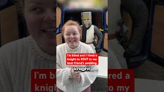 I’m blind & I hired a knight to RSVP to my bestie’s wedding