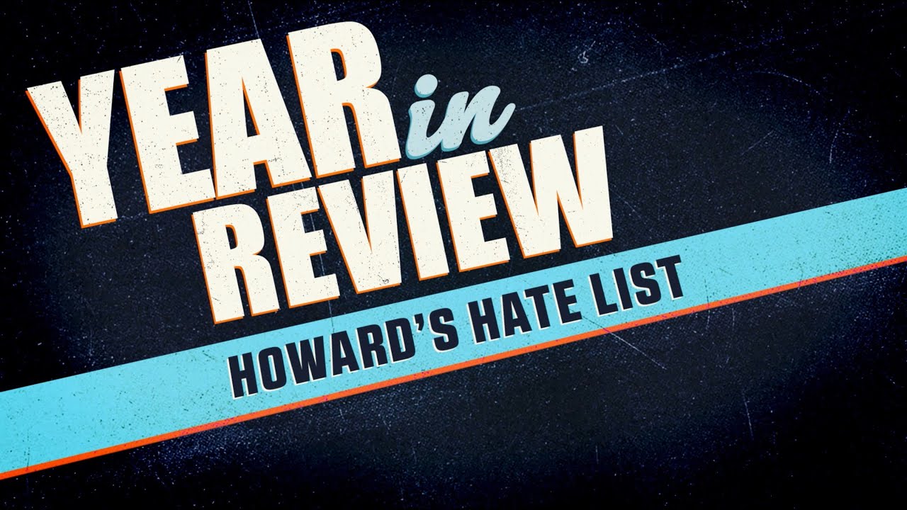 2019 Year In Review: Howard’s Hate List