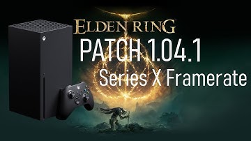 Elden Ring Xbox Series X Patch 1.04.1 FPS