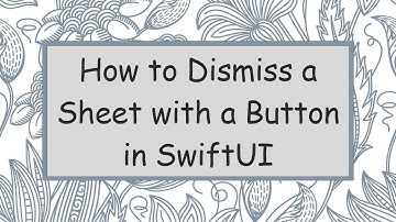 How to Dismiss a Sheet with a Button in SwiftUI