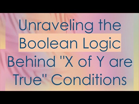 Unraveling the Boolean Logic Behind "X of Y are True" Conditions