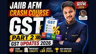 Jaiib Afm Gst Part 2 🔥 Gst Updates 2026 | Ch 30 Module D Crash Course