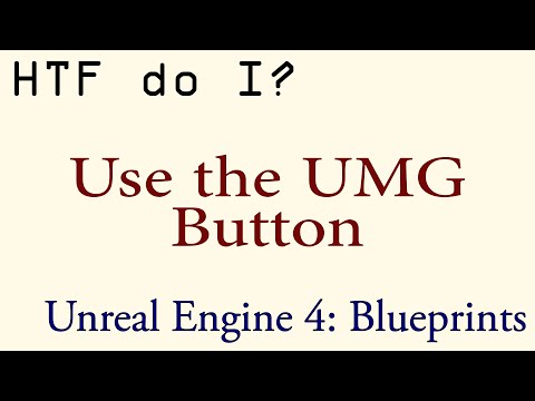 HTF do I? Use the Button Widget in UMG