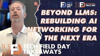 Beyond Llms How Ai Networking Is Being Rebuilt From The Ground Up - Tech Field Day Takeaways