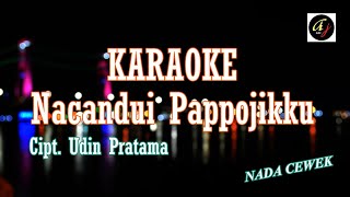 Karaoke - Nacandui Pappojikku (Nada Cewek) Cipt.Udin Pratama @ajmusik.karaoke 