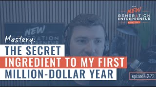 Mastery: The Secret Ingredient To My First Million Dollar Year || Episode 223