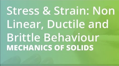 Stress & Strain: Non Linear, Ductile and Brittle Behaviour | Mechanics of Solids