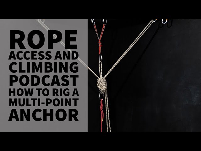HOW TO RIG A MULTI-POINT ANCHOR - TECH TALK - THE ROPE ACCESS AND CLIMBING  PODCAST 