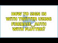 How to Sign In with Twitter using Firebase_Auth with Flutter? (4 Solutions!!)