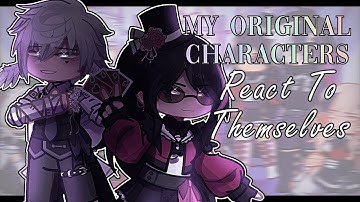 [ ♡ ]  - My OCs React To Themselves 1/?