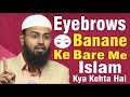 Eyebrows Banane Ke Bare Me Islam Kya Kehta Hai Aur Uske Drawbacks By @Adv. Faiz Syed