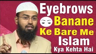Eyebrows Banane Ke Bare Me Islam Kya Kehta Hai Aur Uske Drawbacks By Adv. Faiz Syed