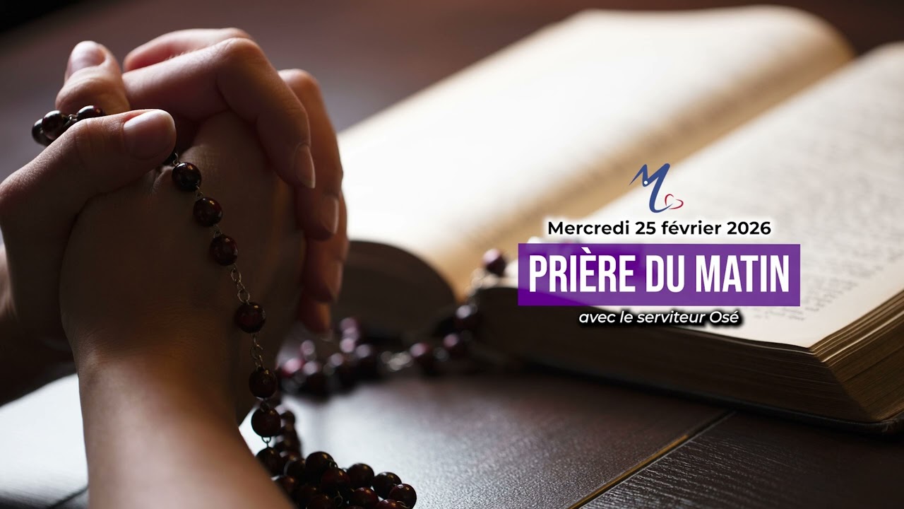 Prière du matin du mercredi 25 février 2026 avec le serviteur Osé
