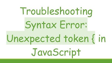 Troubleshooting Syntax Error: Unexpected token { in JavaScript
