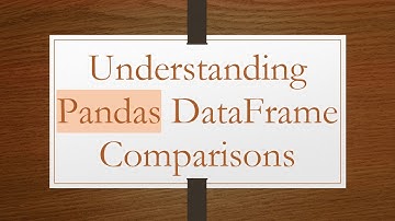 Understanding Pandas DataFrame Comparisons