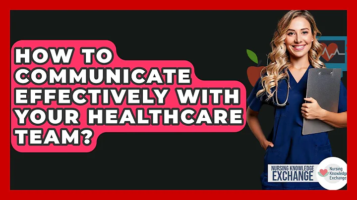 How To Communicate Effectively With Your Healthcare Team? - Nursing Knowledge Exchange