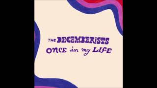 The Decemberists -- &quot;Once in My LIfe&quot;
