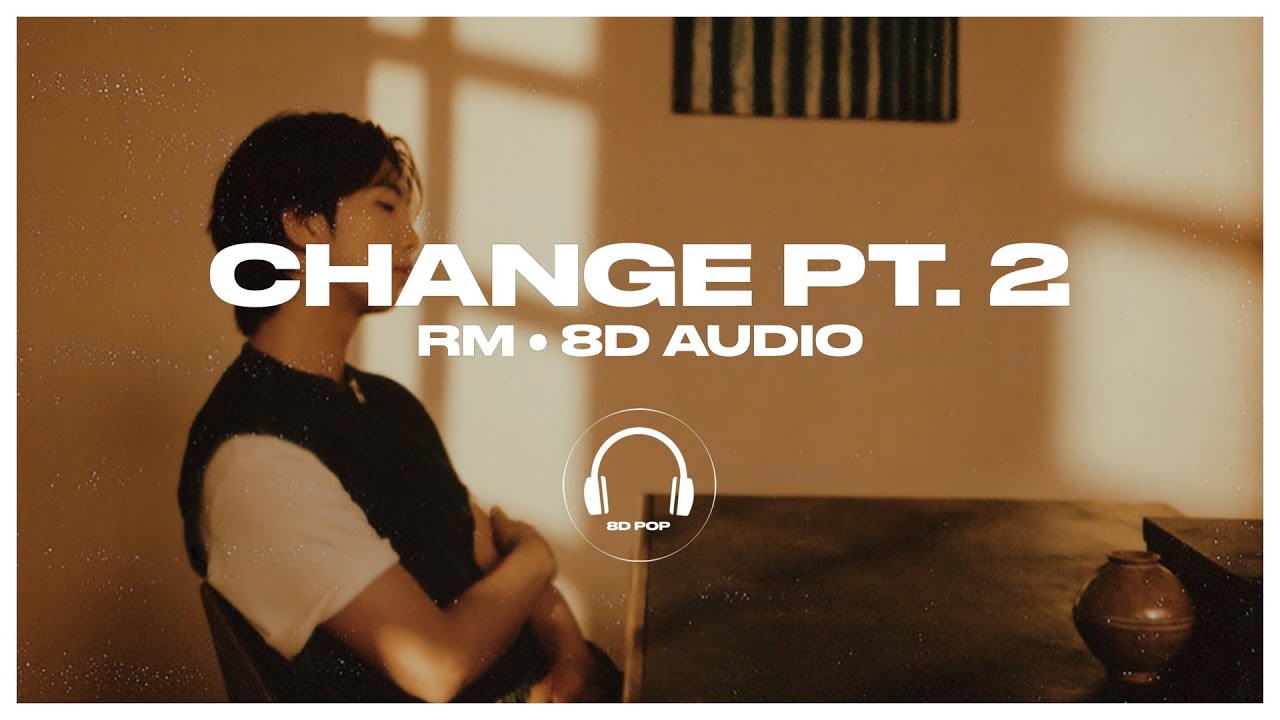 RM - Change pt.2 [8D AUDIO] 🎧USE HEADPHONES🎧