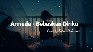 BEBASKAN DIRIKU - ARMADA | NABILA MAHARANI (COVER) | with lyrics