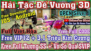 《MobileGame》Hải Tặc Đế Vương 3D - Free VIP12 + 3,1M KC + Full Tướng SS + 3 CODE + Vô Số Quà #1387
