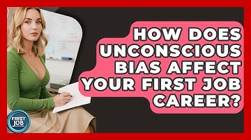 How Does Unconscious Bias Affect Your First Job Career? - First Job Success Guide
