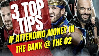 MONEY IN THE BANK at the o2  Three IMPORTANT tips before you get there!!