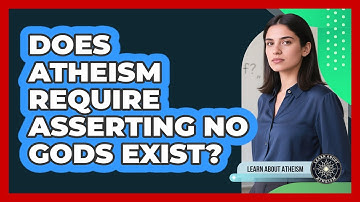 Does Atheism Require Asserting No Gods Exist?