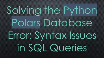 Solving the Python Polars Database Error: Syntax Issues in SQL Queries