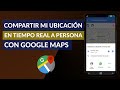 Cómo Compartir mi Ubicación en Tiempo Real con Otras Personas con Google Maps