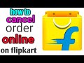 How to cancel the order on flipkart || flipkart par order cancel kaise kare ||